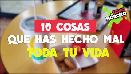 10 Cosas Que Has Hecho Mal Toda Tu Vida #3