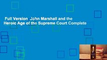 Full Version  John Marshall and the Heroic Age of the Supreme Court Complete