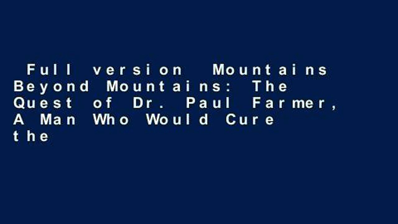 Full version  Mountains Beyond Mountains: The Quest of Dr. Paul Farmer, A Man Who Would Cure the
