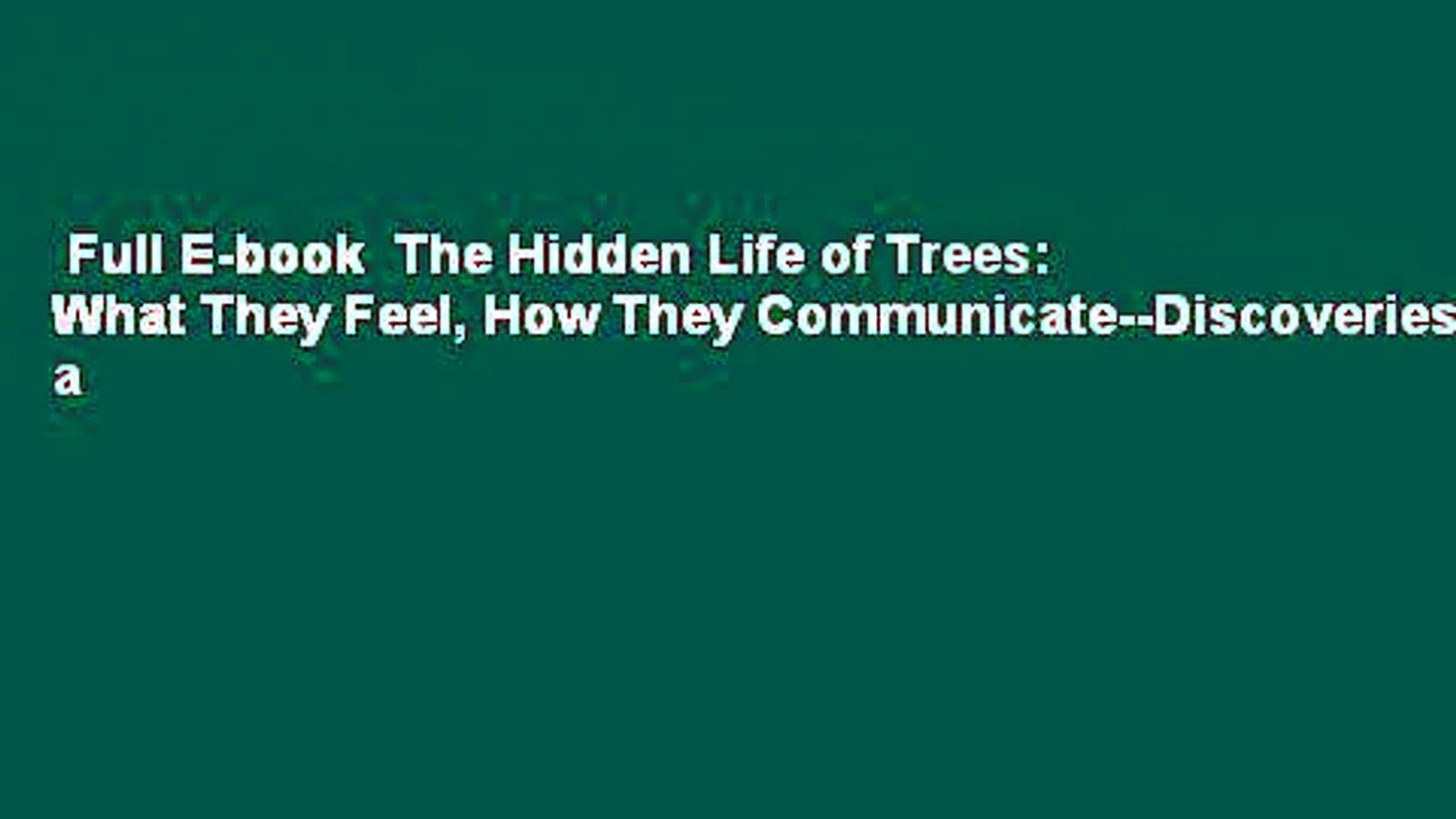 Full E-book  The Hidden Life of Trees: What They Feel, How They Communicate--Discoveries From a