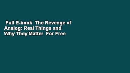 Full E-book  The Revenge of Analog: Real Things and Why They Matter  For Free