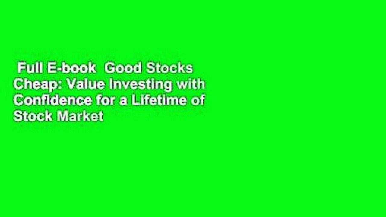Full E-book  Good Stocks Cheap: Value Investing with Confidence for a Lifetime of Stock Market