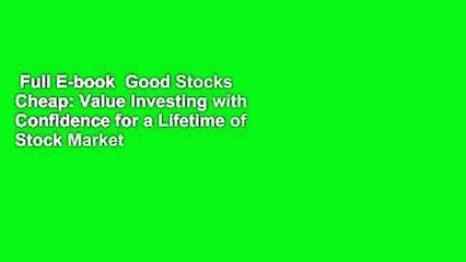 Full E-book  Good Stocks Cheap: Value Investing with Confidence for a Lifetime of Stock Market