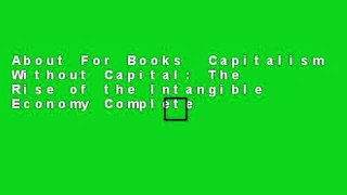 About For Books  Capitalism Without Capital: The Rise of the Intangible Economy Complete