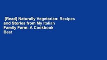 [Read] Naturally Vegetarian: Recipes and Stories from My Italian Family Farm: A Cookbook  Best