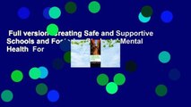 Full version  Creating Safe and Supportive Schools and Fostering Students' Mental Health  For