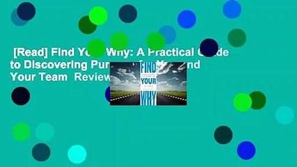 [Read] Find Your Why: A Practical Guide to Discovering Purpose for You and Your Team  Review