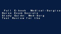 Full E-book  Medical-Surgical Nurse Exam Secrets Study Guide: Med-Surg Test Review for the