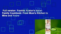 Full version  Frankie Avalon's Italian Family Cookbook: From Mom's Kitchen to Mine and Yours