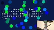 Full version  The Italian Cooking Course: More than 400 authentic recipes and techniques from