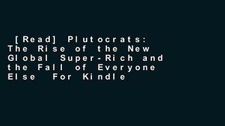 [Read] Plutocrats: The Rise of the New Global Super-Rich and the Fall of Everyone Else  For Kindle