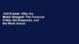 Full E-book  After the Music Stopped: The Financial Crisis, the Response, and the Work Ahead
