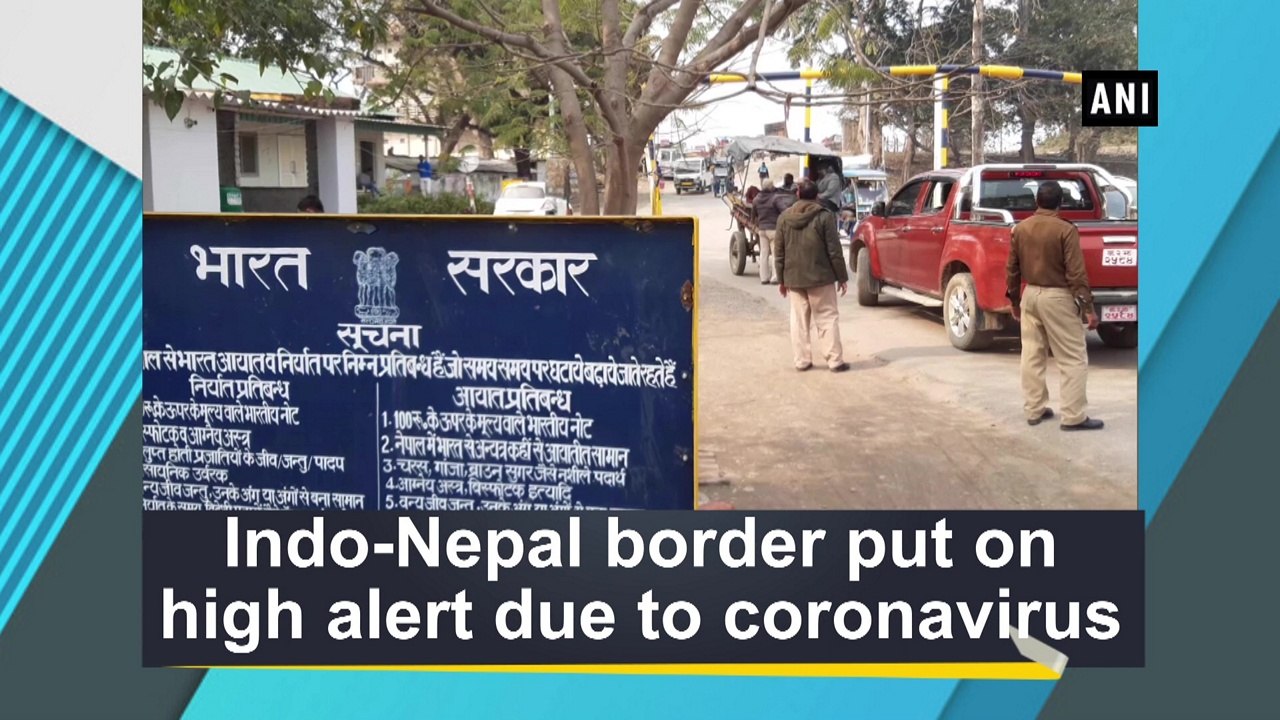 Indo-Nepal border put on high alert due to coronavirus