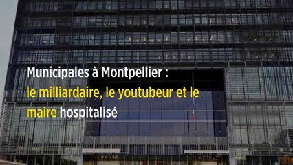 Municipales à Montpellier : le milliardaire, le youtubeur et le maire hospitalisé