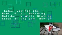 Labor Law for the Rank  Filer: Building Solidarity While Staying Clear of the Law  Review