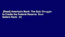 [Read] America's Bank: The Epic Struggle to Create the Federal Reserve  Best Sellers Rank : #2