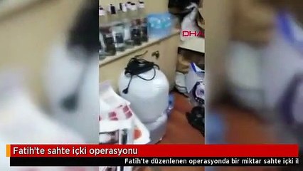 Fatih'te sahte içki operasyonu