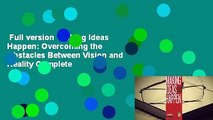 Full version  Making Ideas Happen: Overcoming the Obstacles Between Vision and Reality Complete