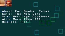 About For Books  Texas Eats: The New Lone Star Heritage Cookbook, with More Than 200 Recipes  For