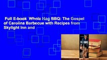 Full E-book  Whole Hog BBQ: The Gospel of Carolina Barbecue with Recipes from Skylight Inn and