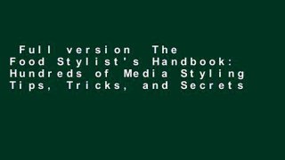 Full version  The Food Stylist's Handbook: Hundreds of Media Styling Tips, Tricks, and Secrets