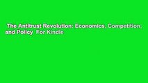 The Antitrust Revolution: Economics, Competition, and Policy  For Kindle