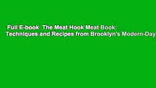 Full E-book  The Meat Hook Meat Book: Techniques and Recipes from Brooklyn's Modern-Day,