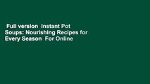 Full version  Instant Pot Soups: Nourishing Recipes for Every Season  For Online