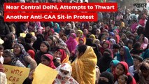 Near Central Delhi, Attempts to Thwart Another Anti-CAA Sit-in Protest | The Wire