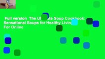 Full version  The Ultimate Soup Cookbook: Sensational Soups for Healthy Living  For Online