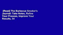 [Read] The Barbecue Smoker's Journal: Take Notes, Refine Your Process, Improve Your Results, 54