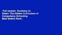 Full version  Dumbing Us Down: The Hidden Curriculum of Compulsory Schooling  Best Sellers Rank :