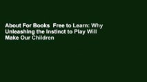 About For Books  Free to Learn: Why Unleashing the Instinct to Play Will Make Our Children