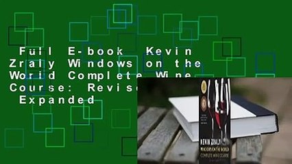 Full E-book  Kevin Zraly Windows on the World Complete Wine Course: Revised, Updated  Expanded