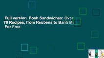 Full version  Posh Sandwiches: Over 70 Recipes, from Reubens to Banh Mi  For Free