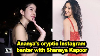 Ananya Panday's cryptic Instagram banter with Shanaya Kapoor