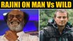 Actor-turned-politician Rajinikanth to appear on Man Vs wild adventure show with Bear Grylls