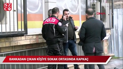Bankadan çıkan şahsa sokak ortasında kapkaç