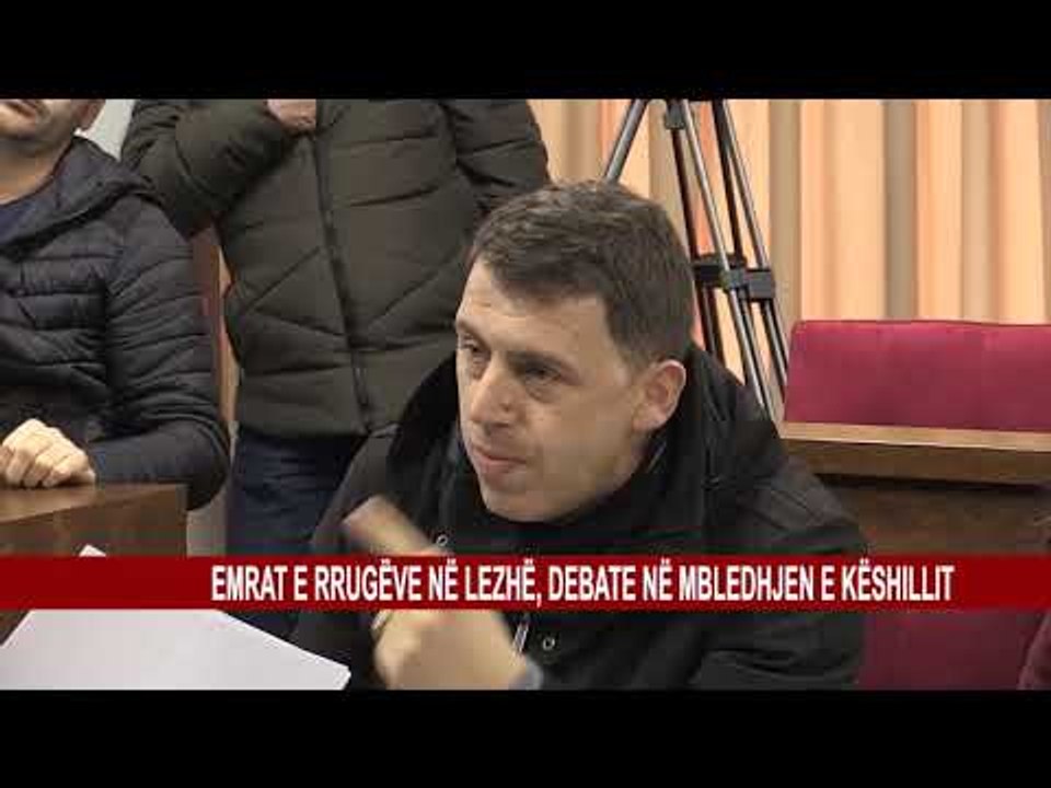 EMRAT E RRUGËVE NË LEZHË, DEBATE NË MBLEDHJEN E KËSHILLIT