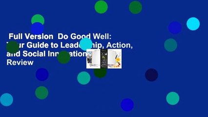 Full Version  Do Good Well: Your Guide to Leadership, Action, and Social Innovation  Review