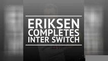 BREAKING NEWS - Eriksen completes Inter switch