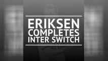BREAKING NEWS - Eriksen completes Inter switch
