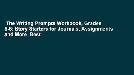 The Writing Prompts Workbook, Grades 5-6: Story Starters for Journals, Assignments and More  Best