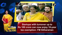 Budget 2020: Startups up to Rs 100 crore turnover can enjoy 10-year tax exemption, says Sitharaman