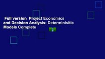 Full version  Project Economics and Decision Analysis: Determinisitic Models Complete