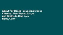 About For Books  Soupelina's Soup Cleanse: Plant-Based Soups and Broths to Heal Your Body, Calm