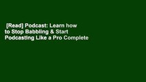 [Read] Podcast: Learn how to Stop Babbling & Start Podcasting Like a Pro Complete