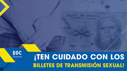 #DDC | ¡Ten cuidado con los billetes de Transmisión Sexual!