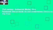 Full version  Antisocial Media: How Facebook Disconnects Us and Undermines Democracy  For Free