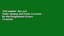 Full version  Zen and Tonic: Savory and Fresh Cocktails for the Enlightened Drinker Complete